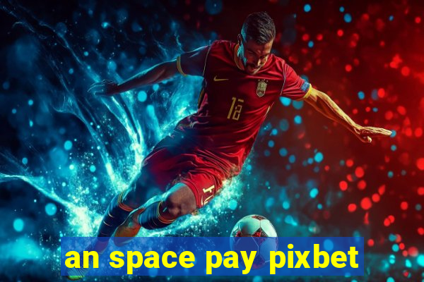 an space pay pixbet